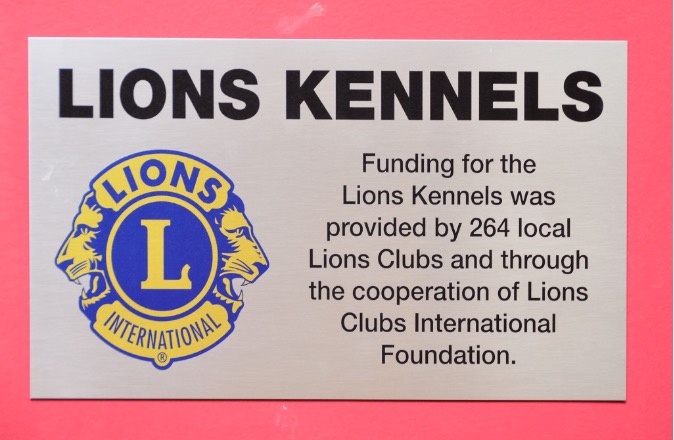 Lions Kennels - Funding for the Lions Kennels was provided by 264 local Lions Clubs and through the cooperation of Lions Clubs International Foundation.